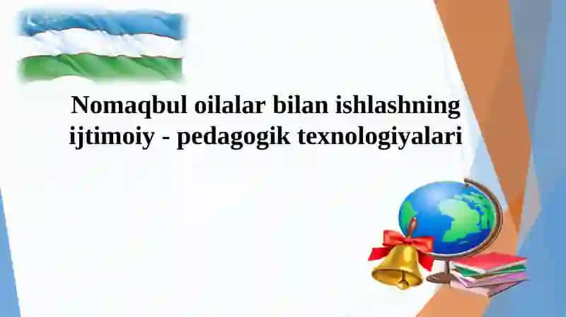 Nomaqbul oilalar bilan ishlashning ijtimoiy - pedagogik texnologiyalari