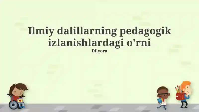 Ilmiy dalillarning pedagogik izlanishlardagi o'rni