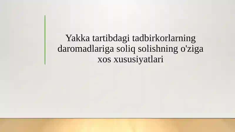 Yakka tartibdagi tadbirkorlarning daromadlariga soliq solishning o'ziga xos xususiyatlari