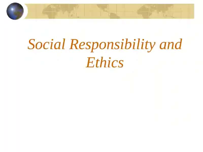 Corporate Social Responsibility and Ethics