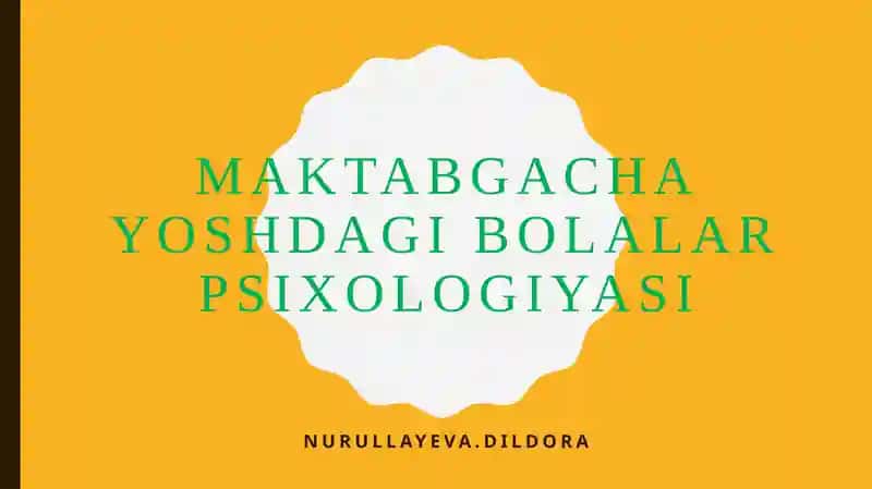 MAKTABGACHA YOSHDAGI BOLALAR PSIXOLOGIYASI