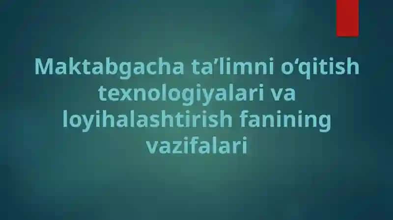 Maktabgacha ta’limni o‘qitish texnologiyalari va loyihalashtirish fanining vazifalari