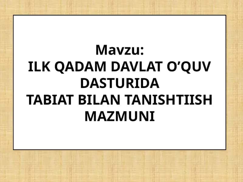 ILK QADAM DAVLAT O’QUV DASTURIDATABIAT BILAN TANISHTIISH