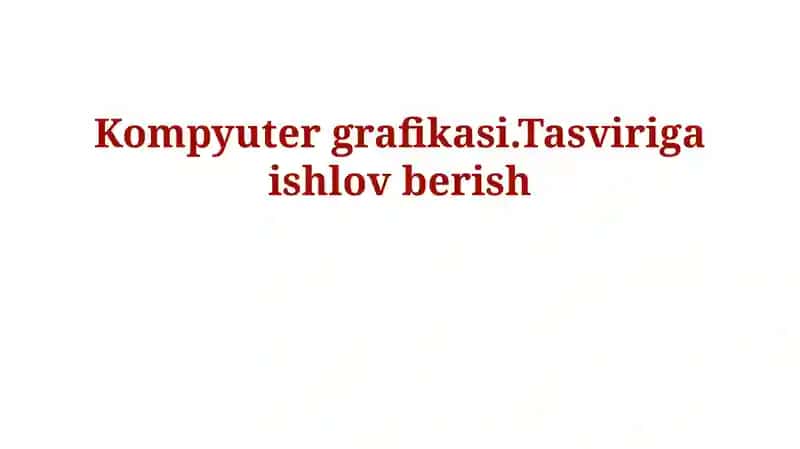 Kompyuter grafikasi va tasvirni qayta ishlash