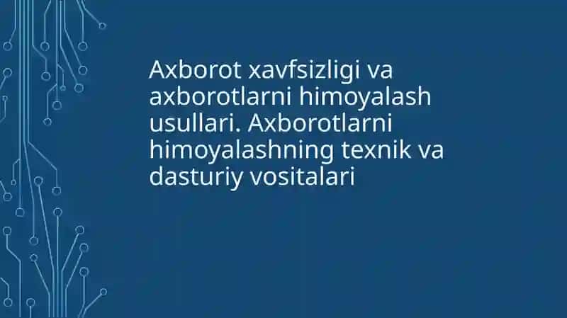 Axborot xavfsizligi va axborotlarni himoyalash usullari. Axborotlarni himoyalashning texnik va dasturiy vositalari