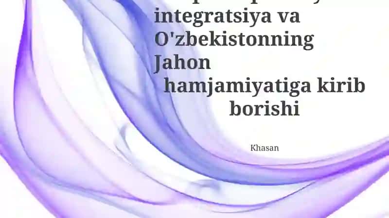 Oʻzbekistonning global integratsiyasining drayverlari va qiyinchiliklari