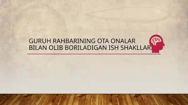 Guruh rahbarining ota onalar bilan olib boriladigan ish shakllari
