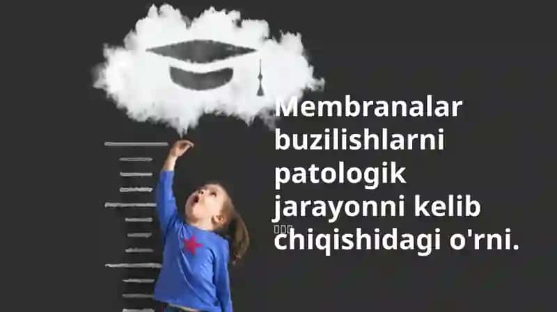 Membranalar buzilishlarni patologik jarayonni kelib chiqishidagi o'rni