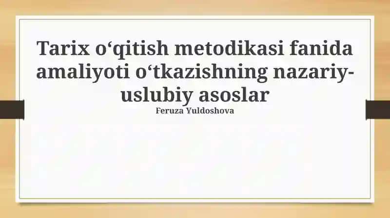 Tarix oʻqitish metodikasi fanida amaliyoti oʻtkazishning nazariy- uslubiy asoslar