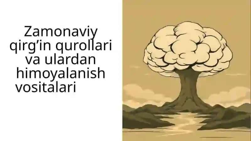 Zamonaviy qirg’in qurollari va ulardan himoyalanish vositalari