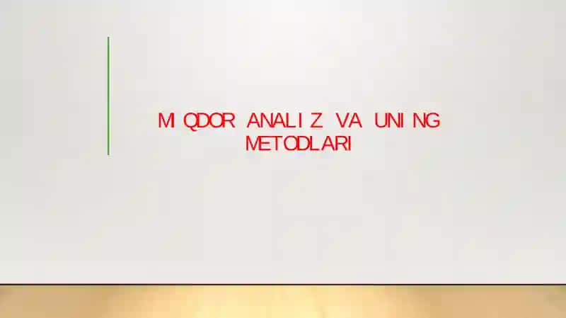 MIQDOR ANALIZ VA UNING METODLARI
