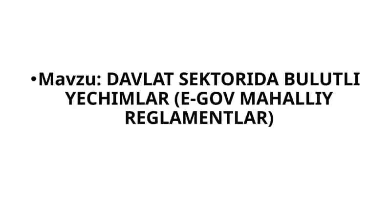 DAVLAT SEKTORIDA BULUTLI YECHIMLAR (E-GOV MAHALLIY REGLAMENTLAR)