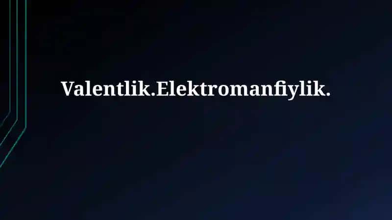 Valentlik.Elektromanfiylik