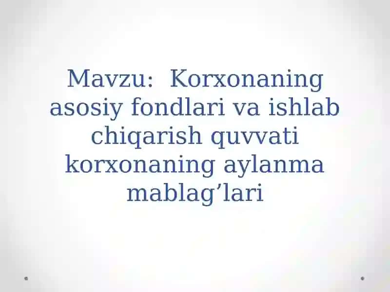 Korxonaning asosiy fondlari va ishlab chiqarish quvvati