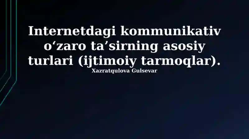 Internetdagi kommunikativ oʻzaro ta’sirning asosiy turlari (ijtimoiy tarmoqlar)
