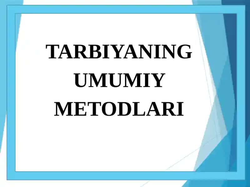 TARBIYANING UMUMIY METODLARI