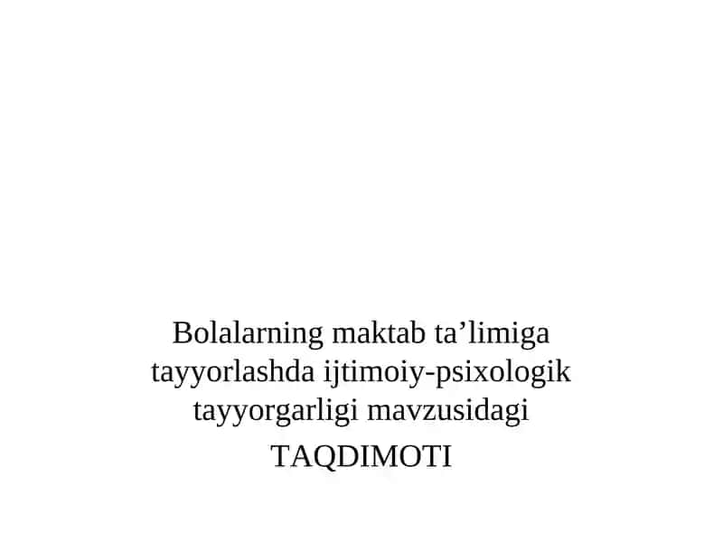 Bolalarning maktab ta’limiga tayyorlashda ijtimoiy-psixologik tayyorgarligi mavzusidagi TAQDIMOTI