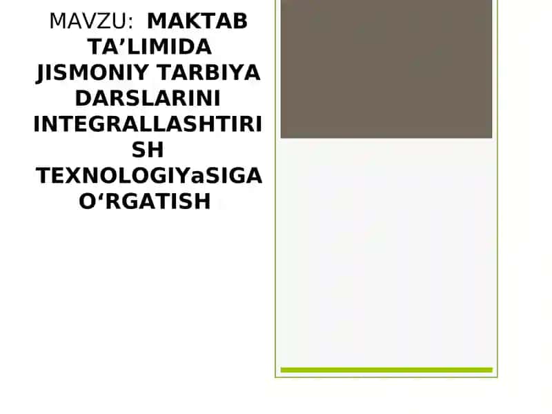 MAKTAB TA’LIMIDA JISMONIY TARBIYADARSLARINI INTEGRALLASHTIRISHTEXNOLOGIYaSIGA O‘RGATISH
