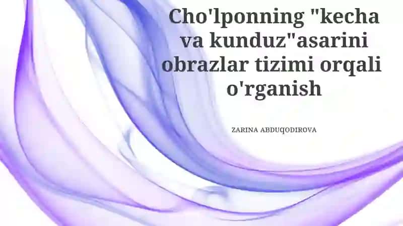 Cho'lponning "Kecha va Kunduz" asarini obrazlar tizimi orqali o'rganish