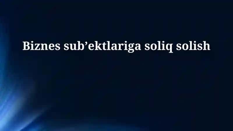 Biznes sub'ektlariga soliq solish
