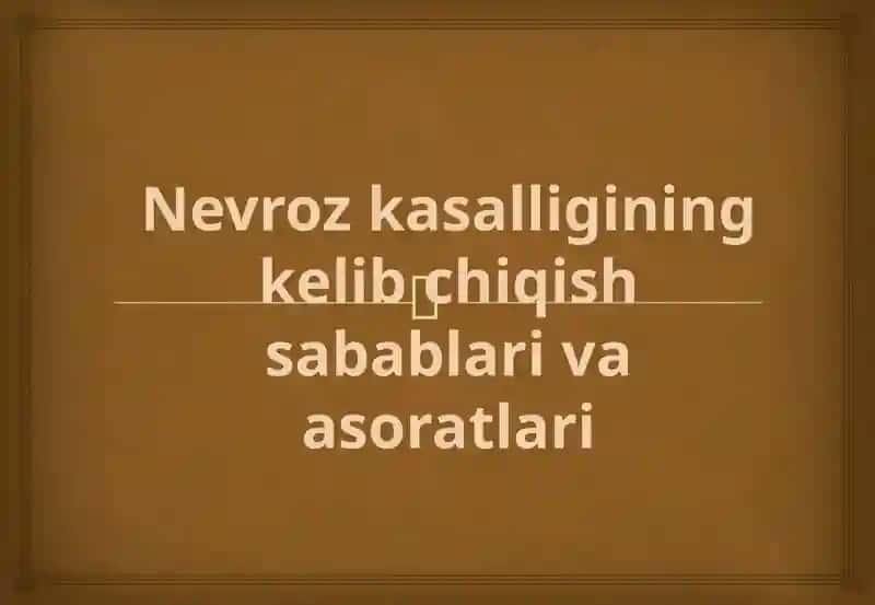 Nevrozkasalligining kelib chiqish sabablari va asoratlari