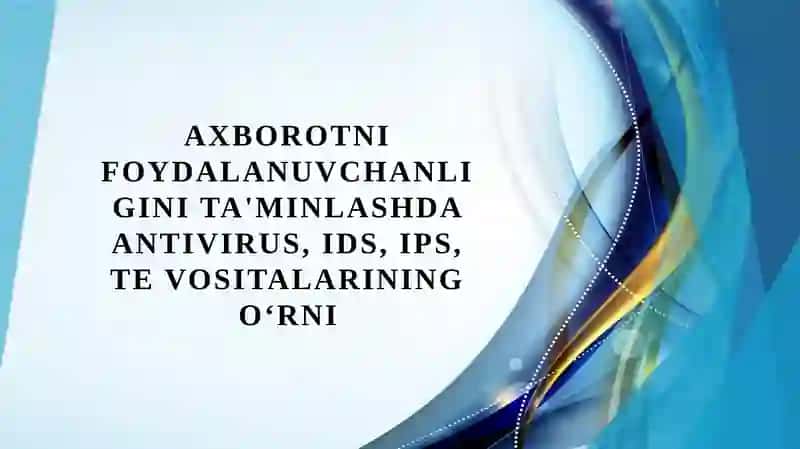 Axborotni foydalanuvchanligini ta'minlashda antivirus, IDS, IPS, TE vositalarining oʻrni