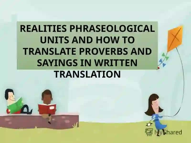 REALITIES PHRASEOLOGICAL UNITS AND HOW TO TRANSLATE PROVERBS AND SAYINGS IN WRITTEN TRANSLATION