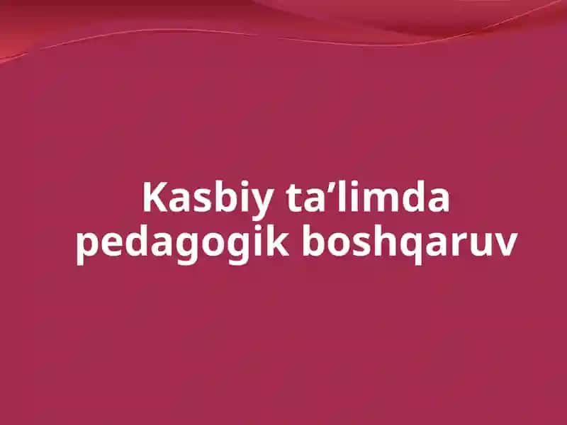 Kasbiy ta'limda pedagogik boshqaruvi