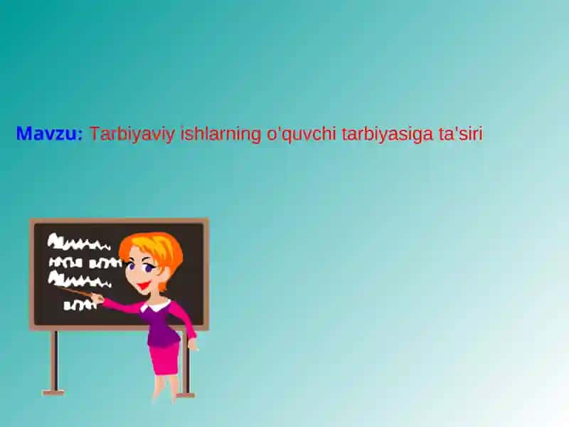 Tarbiyaviy ishlarning o’quvchi tarbiyasiga ta’siri