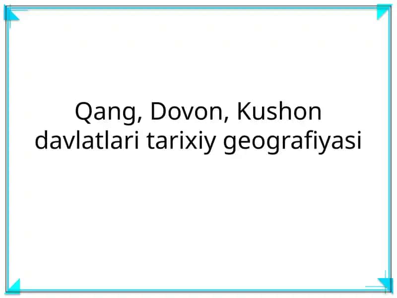 Qang, Dovon, Kushon davlatlari tarixiy geografiyasi