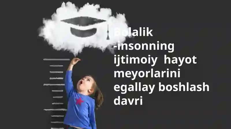 Bolalik-insonning ijtimoiy hayot meyorlarini egallay boshlash davri