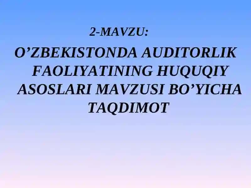 O’ZBEKISTONDA AUDITORLIK FAOLIYATINING HUQUQIY ASOSLARI