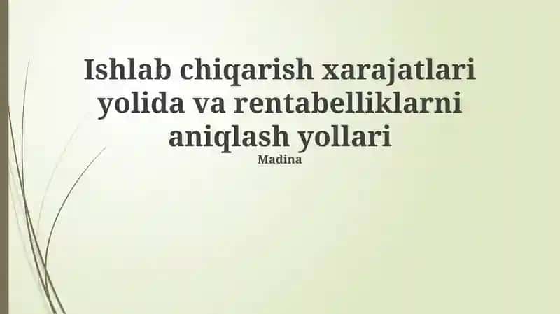 Ishlab chiqarish xarajatlari yolida va rentabelliklarni aniqlash yollari