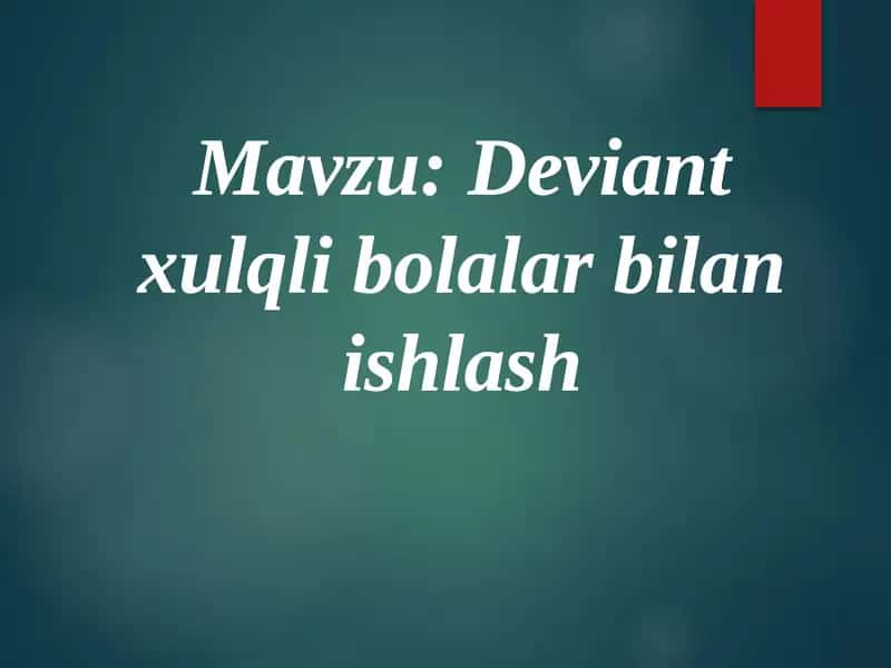 Deviant xulqli bolalar bilan ishlash