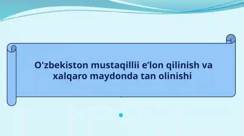 O'zbekiston mustaqillie’lonqilinish va xalqaro maydonda tan olinishi