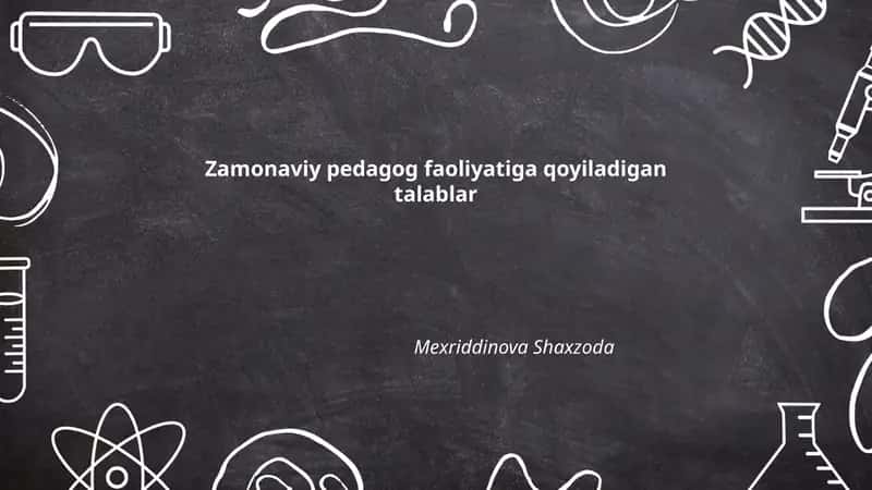Zamonaviy pedagog faoliyatiga qoyiladigan talablar