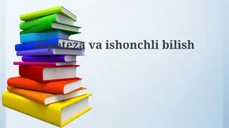 Gipotezalar va Ishonchli Bilim