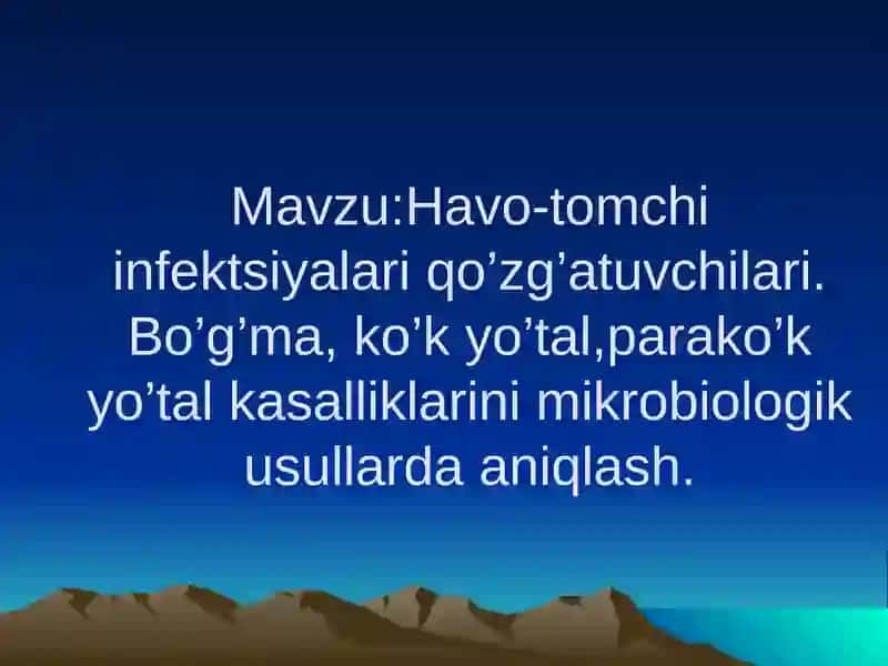 Havo-tomchi infektsiyalari qo’zg’atuvchilari. Bo’g’ma, ko’k yo’tal, parako’k yo’tal kasalliklarini mikrobiologik usullarda aniqlash