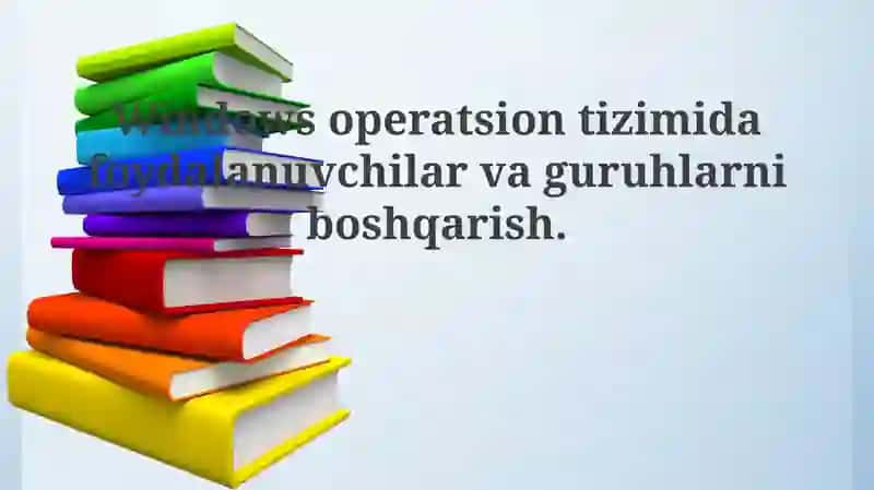 Windows operatsion tizimida foydalanuvchilar va guruhlarni boshqarish