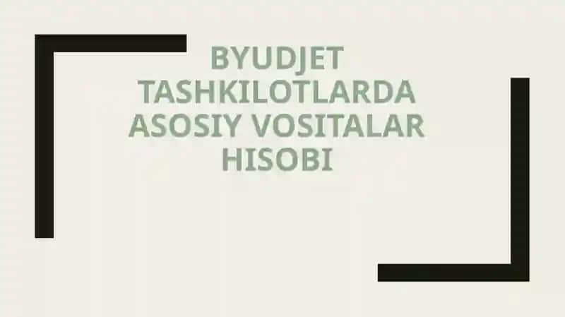 Byudjet tashkilotlarda asosiy vositalar hisobi