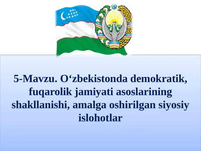 O‘zbekistonda demokratik, fuqarolik jamiyati asoslarining shakllanishi, amalga oshirilgan siyosiy islohotlar