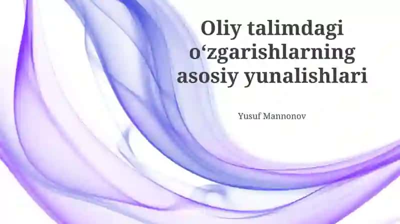Oliy talimdagi oʻzgarishlarning asosiy yunalishlari