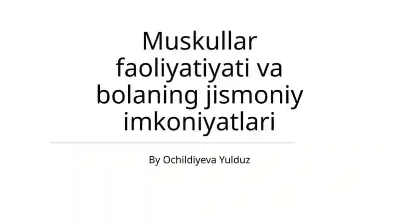 Muskullar faoliyatiyati va bolaning jismoniy imkoniyatlari