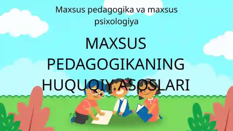 MAXSUS PEDAGOGIKANING HUQUQIY ASOSLARI