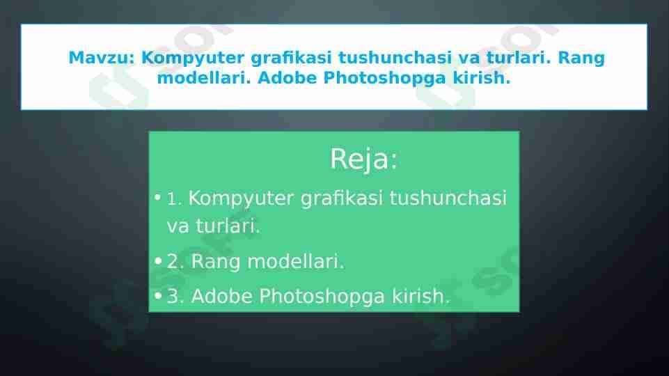 Kompyuter grafikasi tushunchasi va turlari. Rang modellari. Adobe Photoshopga kirish
