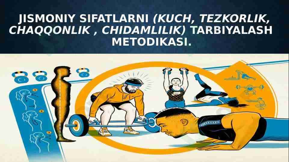 Jismoniy sifatlarni (kuch, tezkorlik, chaqqonlik , chidamlilik) tarbiyalash metodikasi. Slayd