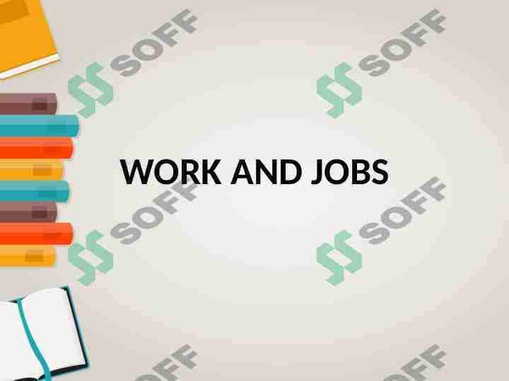 WORK AND JOBS