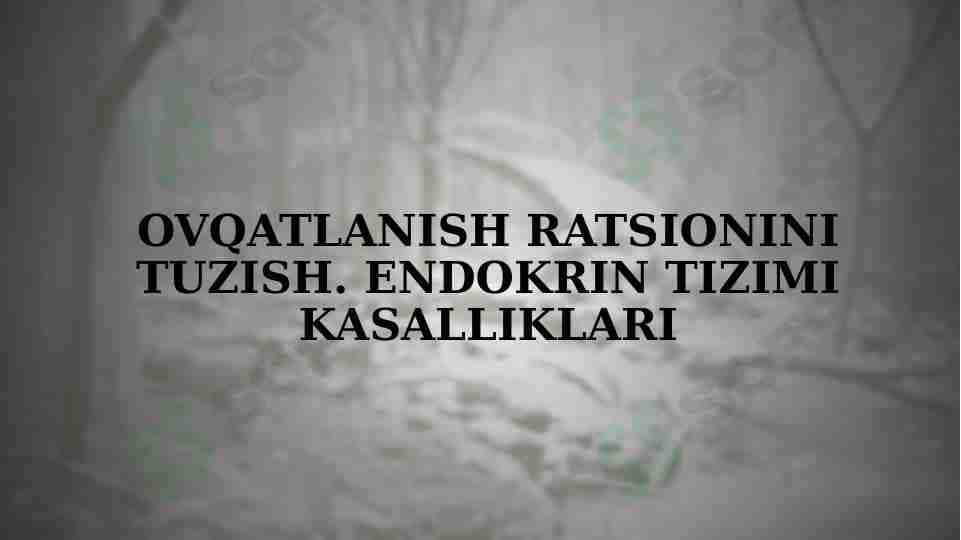 Ovqatlanish ratsionini tuzish. Endokrin tizimi kasalliklari