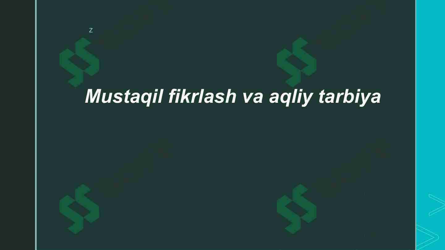 Mustaqil fikrlash va aqliy tarbiya.