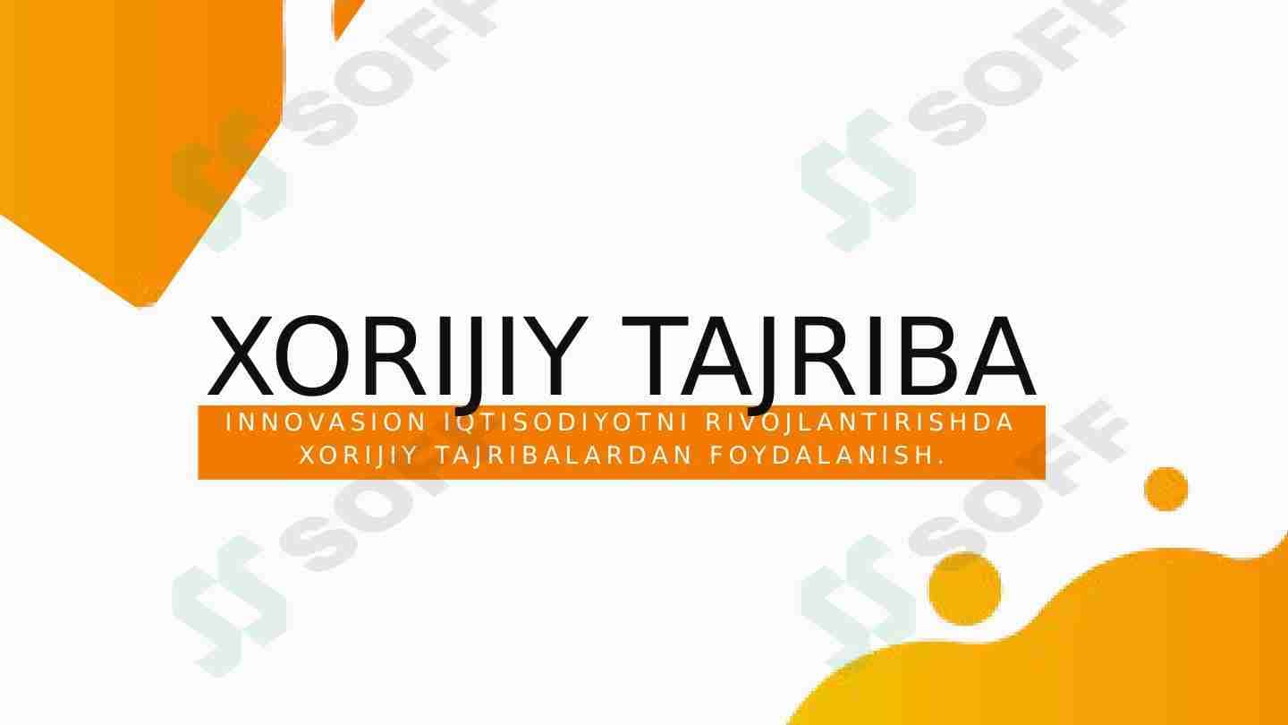 INNOVASION IQTISODIYOTNI RIVOJLANTIRISHDA XORIJIY TAJRIBALARDAN FOYDALANISH.